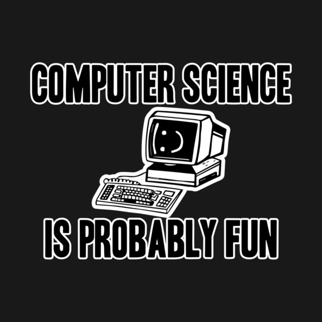 Computer Science Is Probably Fun Retro Computer Programming Shirt ...