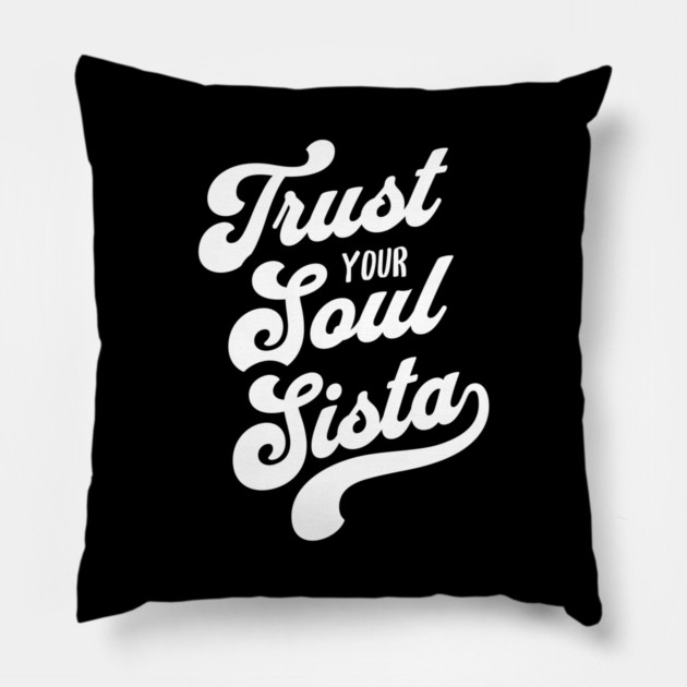 Trust Your Soul Sista - Retro 70s Typography Pillow by UrbanLifeApparel