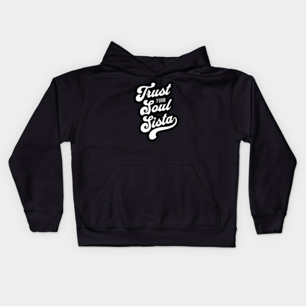 Trust Your Soul Sista - Retro 70s Typography Kids Hoodie by UrbanLifeApparel