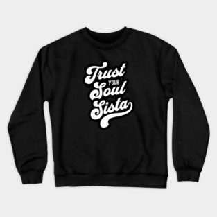 Trust Your Soul Sista - Retro 70s Typography Crewneck Sweatshirt