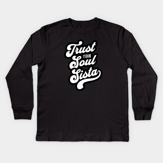 Trust Your Soul Sista - Retro 70s Typography Kids Long Sleeve T-Shirt by UrbanLifeApparel