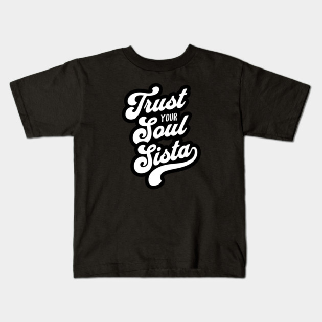 Trust Your Soul Sista - Retro 70s Typography Kids T-Shirt by UrbanLifeApparel