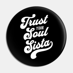 Trust Your Soul Sista - Retro 70s Typography Pin