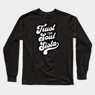 Trust Your Soul Sista - Retro 70s Typography Long Sleeve T-Shirt