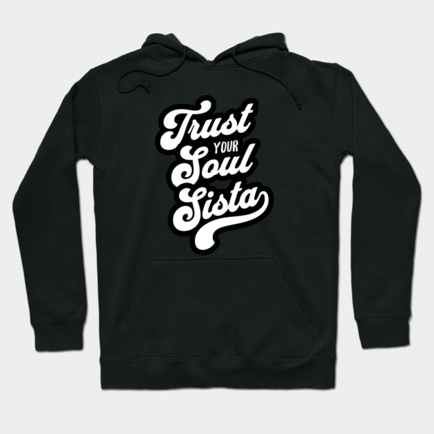 Trust Your Soul Sista - Retro 70s Typography Hoodie by UrbanLifeApparel