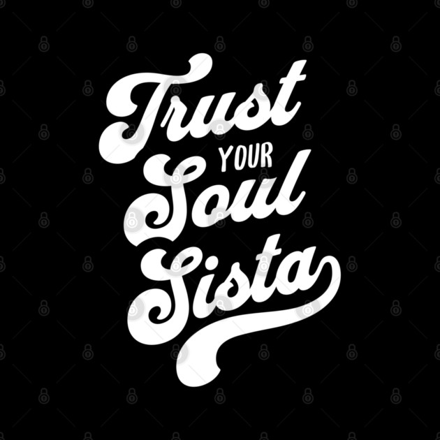 Trust Your Soul Sista - Retro 70s Typography by UrbanLifeApparel