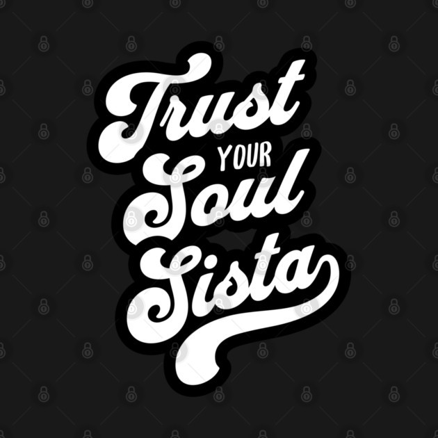 Trust Your Soul Sista - Retro 70s Typography by UrbanLifeApparel