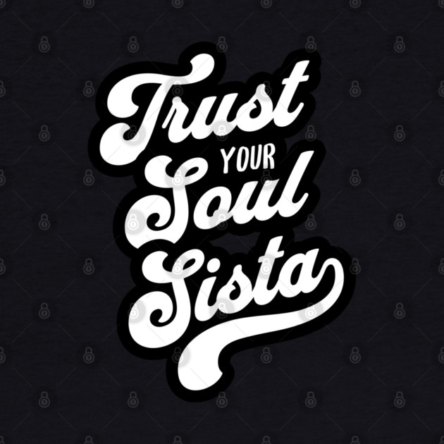 Trust Your Soul Sista - Retro 70s Typography by UrbanLifeApparel
