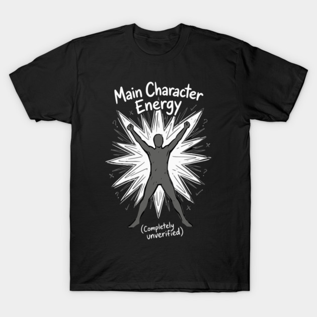 Main Character Energy T-Shirt by Designed By Marty
