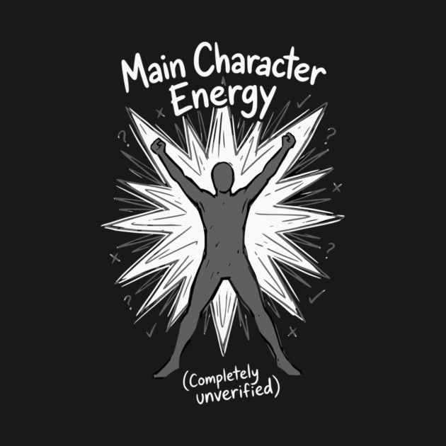 Main Character Energy by Designed By Marty
