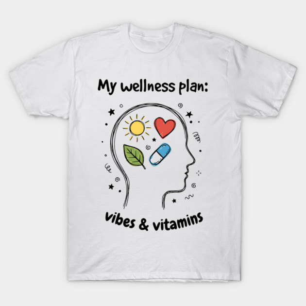 My Wellness Plan: Vibes & Vitamins T-Shirt by Designed By Marty