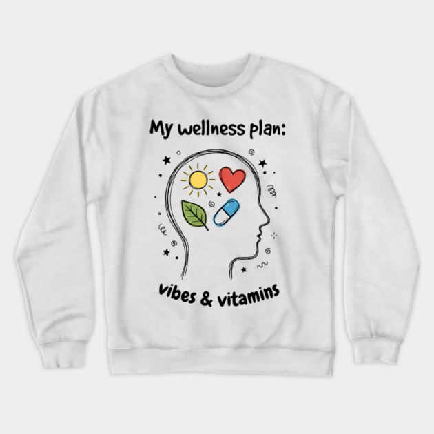 My Wellness Plan: Vibes & Vitamins Crewneck Sweatshirt by Designed By Marty