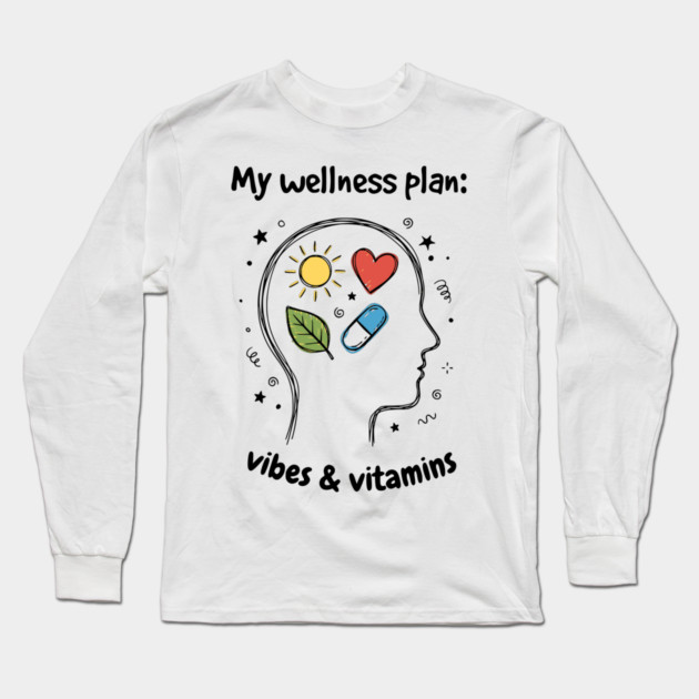 My Wellness Plan: Vibes & Vitamins Long Sleeve T-Shirt by Designed By Marty
