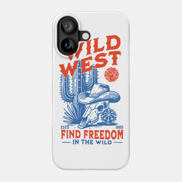 The Wild West: Find Freedom Phone Case by Designed By Marty