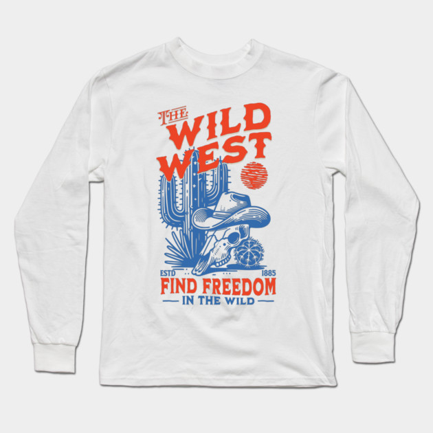 The Wild West: Find Freedom Long Sleeve T-Shirt by Designed By Marty