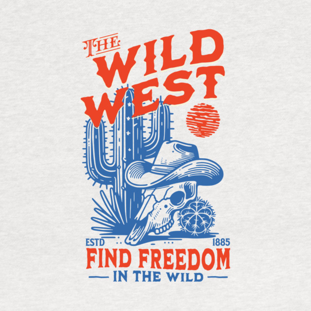 The Wild West: Find Freedom by Designed By Marty