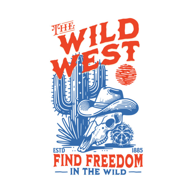 The Wild West: Find Freedom by Designed By Marty