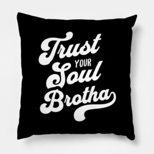Trust Your Soul Brotha - Retro 70s Typography Pillow