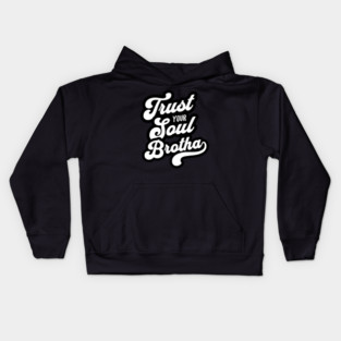 Trust Your Soul Brotha - Retro 70s Typography Kids Hoodie