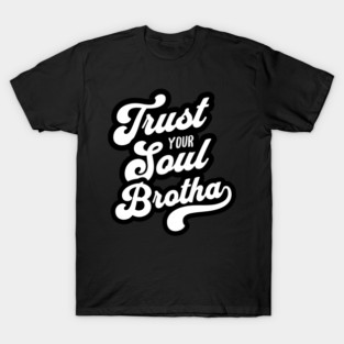 Trust Your Soul Brotha - Retro 70s Typography T-Shirt