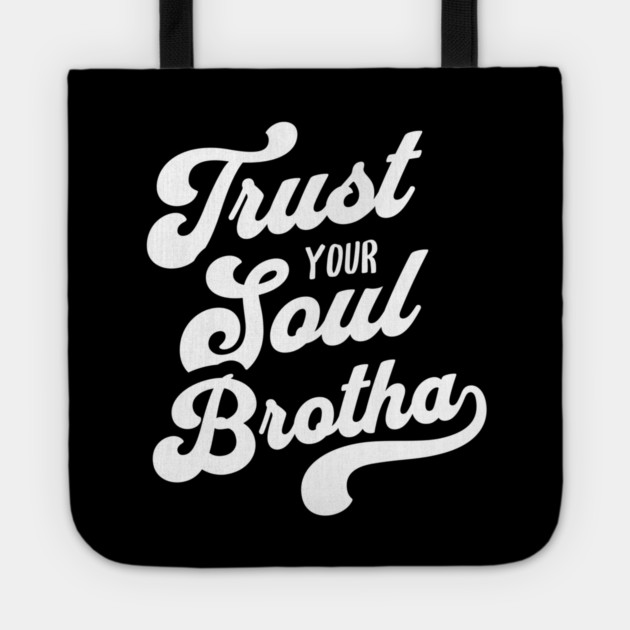 Trust Your Soul Brotha - Retro 70s Typography Tote by UrbanLifeApparel