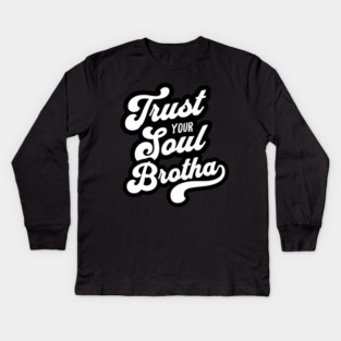Trust Your Soul Brotha - Retro 70s Typography Kids Long Sleeve T-Shirt