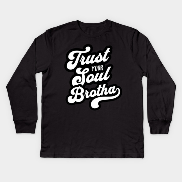 Trust Your Soul Brotha - Retro 70s Typography Kids Long Sleeve T-Shirt by UrbanLifeApparel