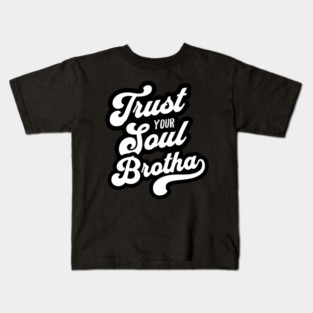 Trust Your Soul Brotha - Retro 70s Typography Kids T-Shirt