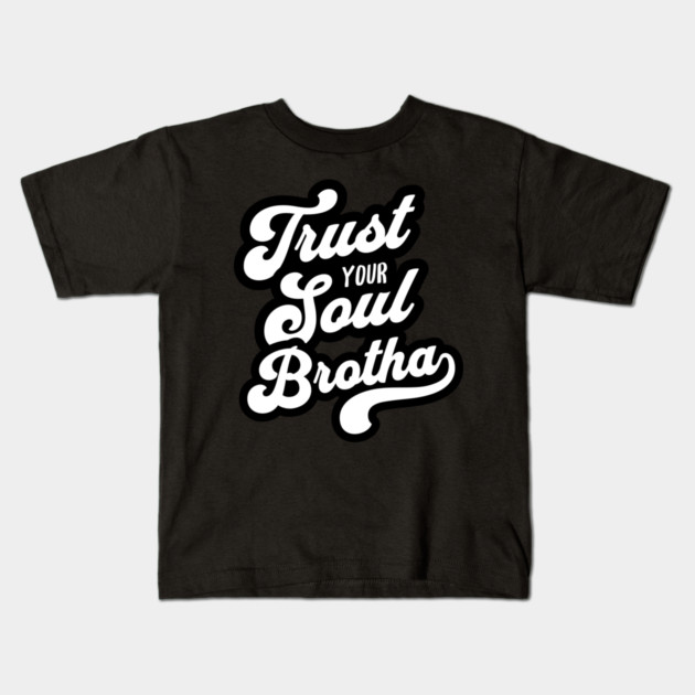Trust Your Soul Brotha - Retro 70s Typography Kids T-Shirt by UrbanLifeApparel