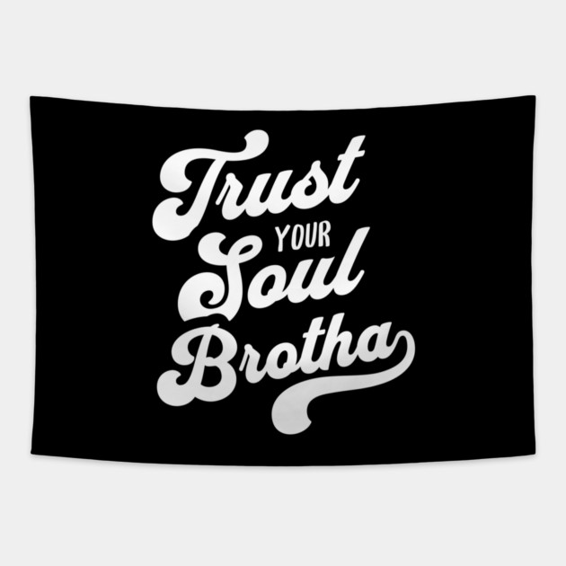 Trust Your Soul Brotha - Retro 70s Typography Tapestry by UrbanLifeApparel