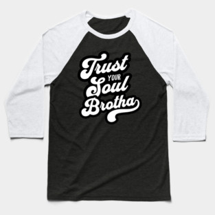 Trust Your Soul Brotha - Retro 70s Typography Baseball T-Shirt
