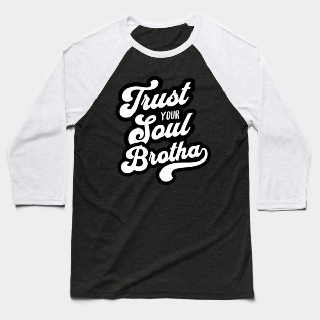 Trust Your Soul Brotha - Retro 70s Typography Baseball T-Shirt by UrbanLifeApparel