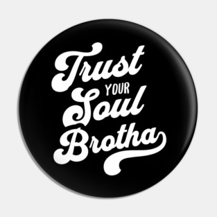Trust Your Soul Brotha - Retro 70s Typography Pin