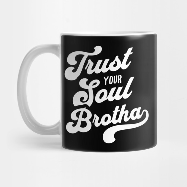 Trust Your Soul Brotha - Retro 70s Typography by UrbanLifeApparel
