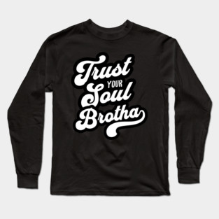 Trust Your Soul Brotha - Retro 70s Typography Long Sleeve T-Shirt