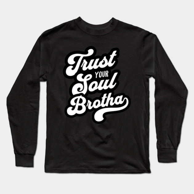 Trust Your Soul Brotha - Retro 70s Typography Long Sleeve T-Shirt by UrbanLifeApparel
