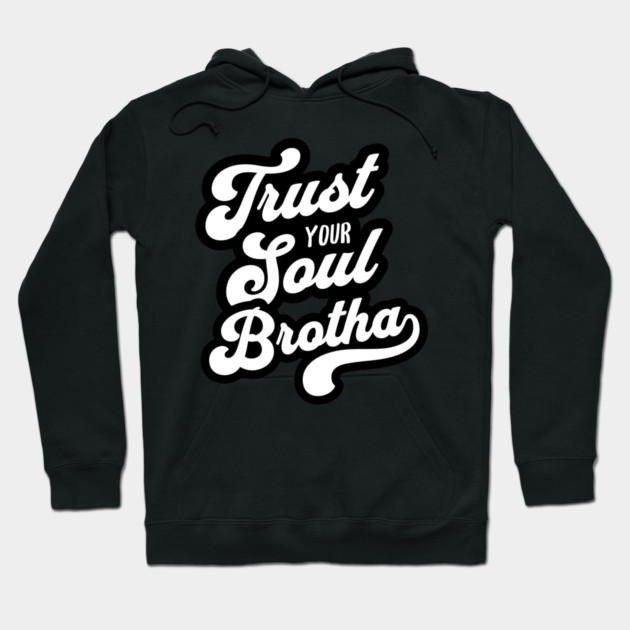 Trust Your Soul Brotha - Retro 70s Typography Hoodie by UrbanLifeApparel