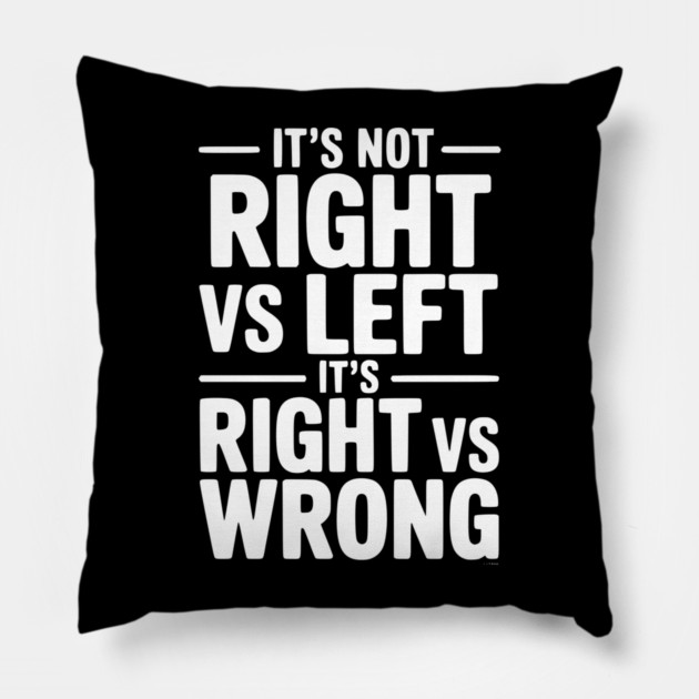 It's Not Right vs Left, It's Right vs Wrong Pillow by Frank Ring
