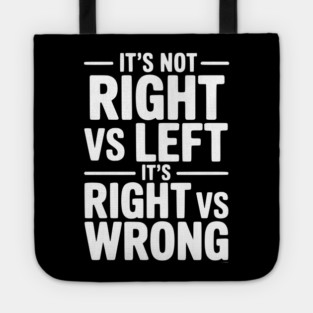 It's Not Right vs Left, It's Right vs Wrong Tote