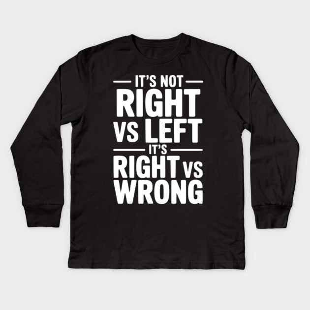 It's Not Right vs Left, It's Right vs Wrong Kids Long Sleeve T-Shirt by Frank Ring
