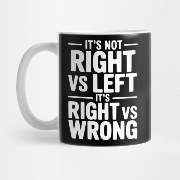 It's Not Right vs Left, It's Right vs Wrong by Frank Ring