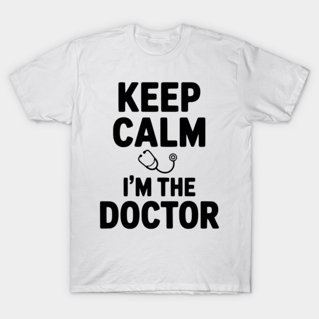 Keep Calm I'm The Doctor T-Shirt by Frank Ring