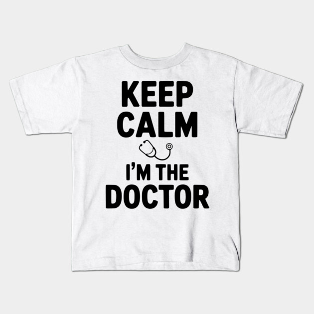 Keep Calm I'm The Doctor Kids T-Shirt by Frank Ring