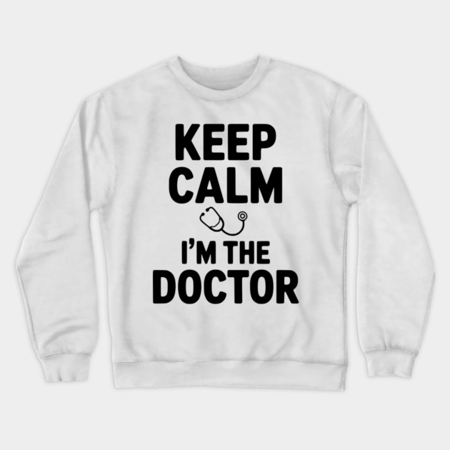 Keep Calm I'm The Doctor Crewneck Sweatshirt by Frank Ring