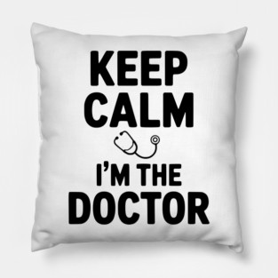Keep Calm I'm The Doctor Pillow