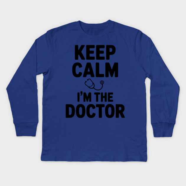 Keep Calm I'm The Doctor Kids Long Sleeve T-Shirt by Frank Ring