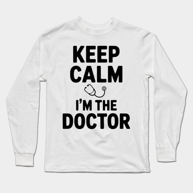 Keep Calm I'm The Doctor Long Sleeve T-Shirt by Frank Ring