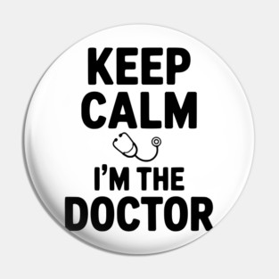 Keep Calm I'm The Doctor Pin