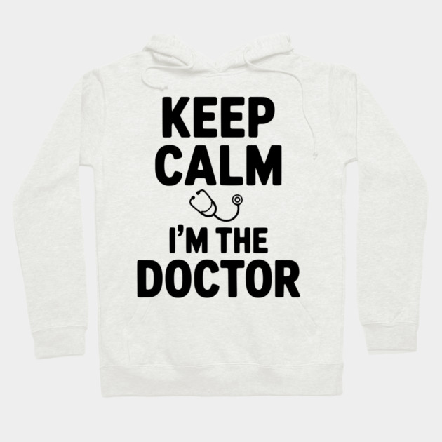 Keep Calm I'm The Doctor Hoodie by Frank Ring
