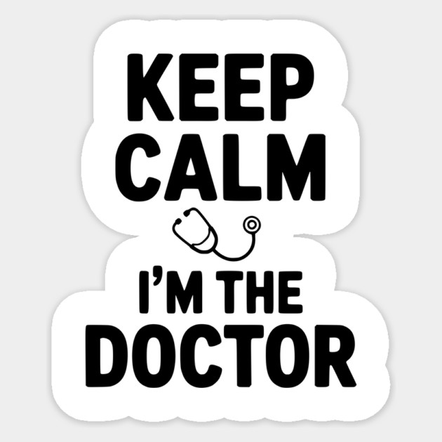 Keep Calm I'm The Doctor Sticker by Frank Ring